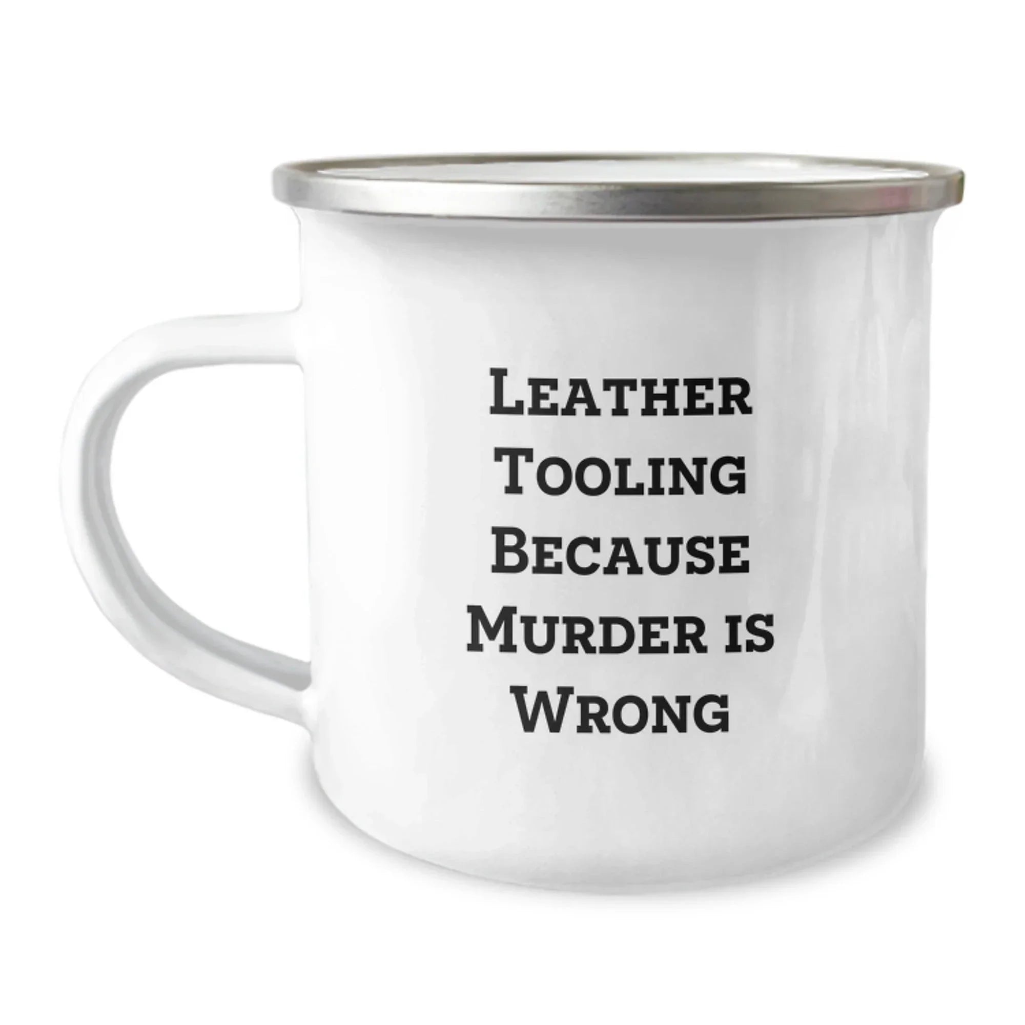 Leather Tooling Funny Quote Camping Mugs - Gifts from Friends for Leather Tooling Enthusiasts, Unique Christmas Unique Gifts for Men and Women, 12 oz Stainless Steel Mug with Enamel Finish