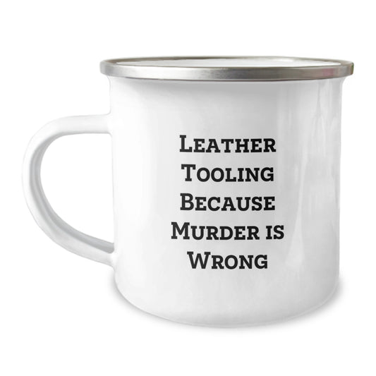 Leather Tooling Funny Quote Camping Mugs - Gifts from Friends for Leather Tooling Enthusiasts, Unique Christmas Unique Gifts for Men and Women, 12 oz Stainless Steel Mug with Enamel Finish - Image 1