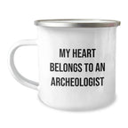 Funny Archeologist Camping Mug, 'My Heart Belongs To An Archeologist' Quote Gifts from Family to Archeologist Friends on Birthday, 12 oz Stainless Steel with Enamel Finish