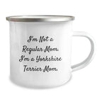 Funny Yorkshire Terrier Dog Camping Mug Gifts from Mom for Birthday Unique Presents for Yorkshire Terrier Dog Lovers - I'm Not A Regular Mom. I'm A Yorkshire Terrier Mom.