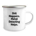 Metal Detecting Fun Gifts from Family for Graduation Adventure, Shit Happens' Humor, 12 oz Stainless Steel Camping Mug