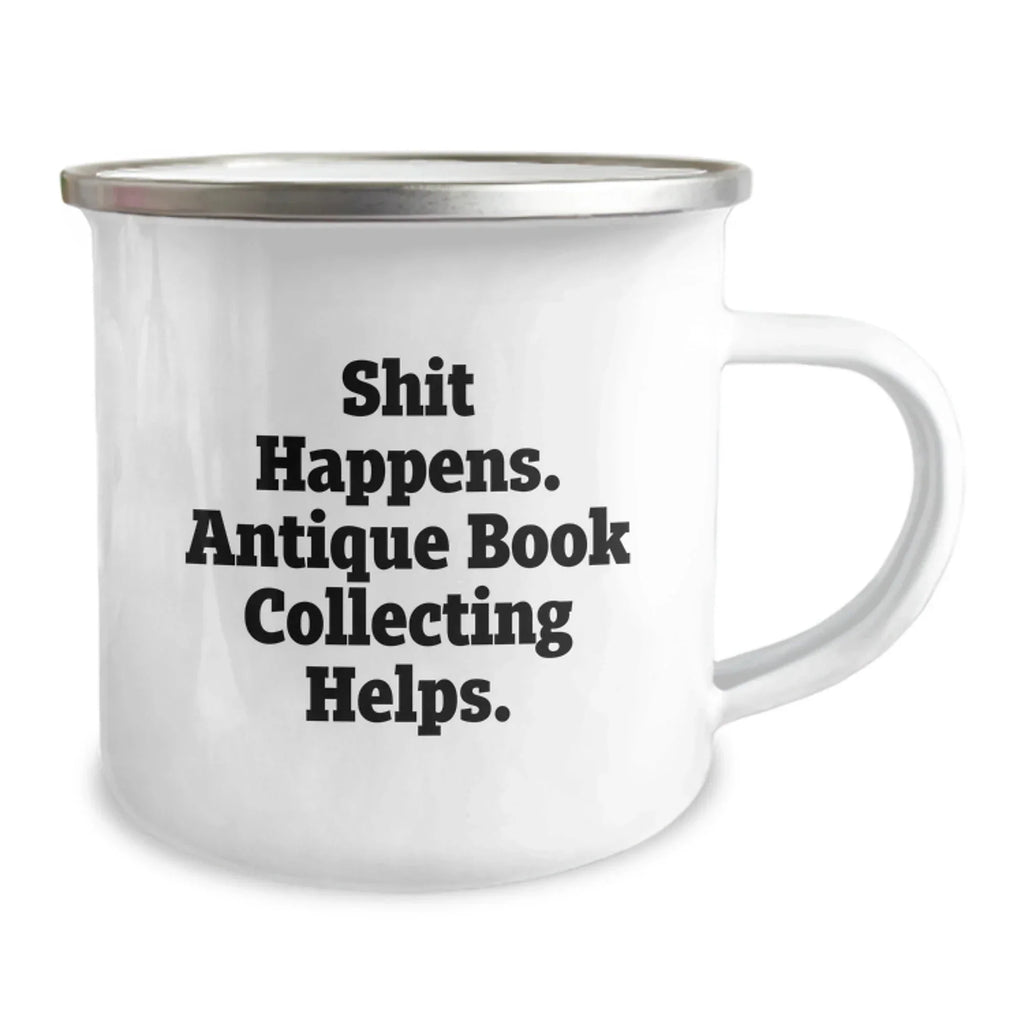 Funny Antique Book Collecting Birthday Unique Gifts from Men to Women Friends Coworkers Family - Shit Happens. Antique Book Collecting Helps. Camping Mug