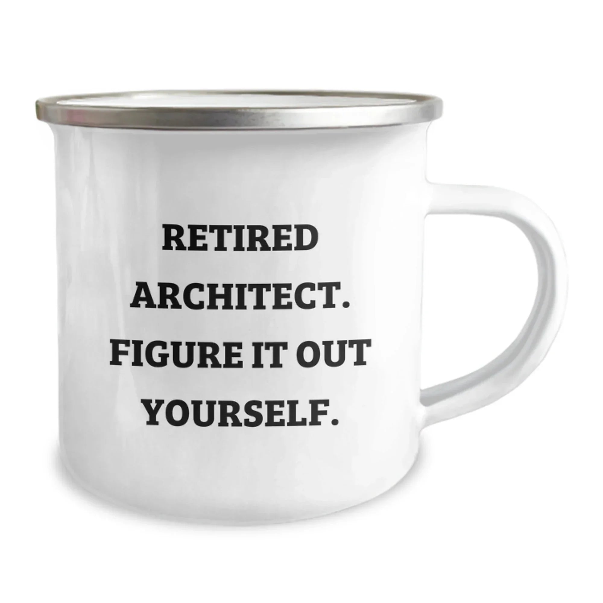 Funny Architect Gifts for Men - Camping Mug - 'Retired Architect. Figure It Out Yourself.' - Birthday Unique Gifts from Friends to Family