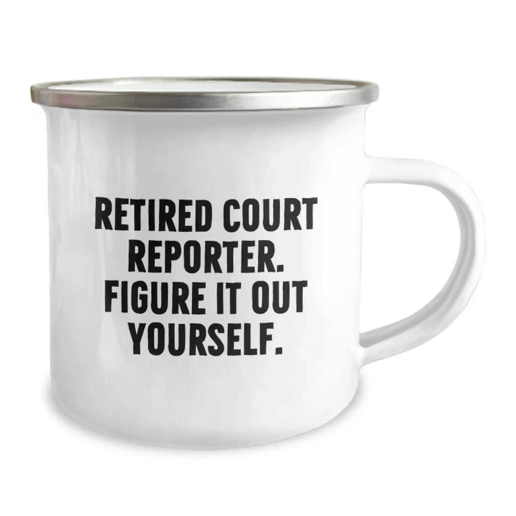 Funny Court Reporter Gifts for Men - Christmas Unique Mugs for Court Reporter Friends, 'Retired Court Reporter. Figure It Out Yourself.' Camping Mug