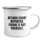 Funny Court Reporter Gifts for Men - Christmas Unique Mugs for Court Reporter Friends, 'Retired Court Reporter. Figure It Out Yourself.' Camping Mug