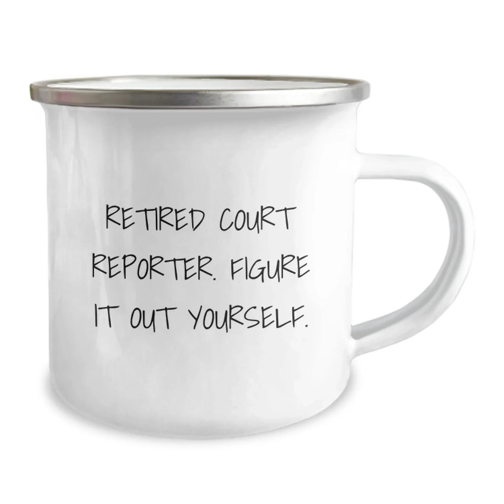 Funny Gifts for Court Reporter, Camping Mug, 'Retired Court Reporter. Figure It Out Yourself.' Quote, Unique Christmas Unique Gifts from Friends to Court Reporter
