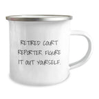 Funny Gifts for Court Reporter, Camping Mug, 'Retired Court Reporter. Figure It Out Yourself.' Quote, Unique Christmas Unique Gifts from Friends to Court Reporter