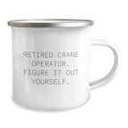 Gifts for Crane Operator Dad Funny Quote Camping Mug, Unique Christmas Unique Gifts from Men to Men, Perfect for Crane Operator Enthusiasts and Camping Lovers, 12 oz Stainless Steel Enamel Finish