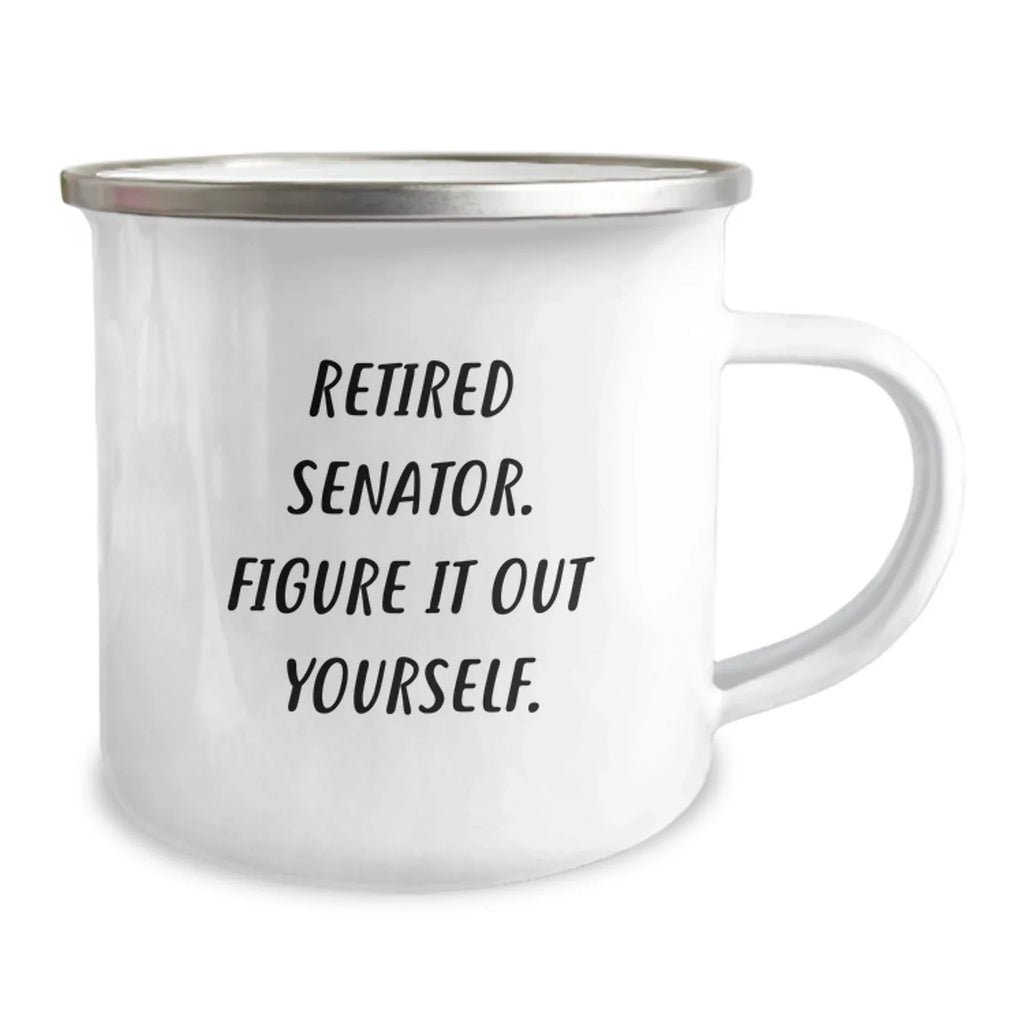 Funny Senator Gifts from Friends, Retired Senator Figure It Out Yourself Camping Mug for Men, Unique Christmas Unique Gifts for Senator and Senator Enthusiasts