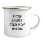 Funny Senator Gifts from Friends, Retired Senator Figure It Out Yourself Camping Mug for Men, Unique Christmas Unique Gifts for Senator and Senator Enthusiasts