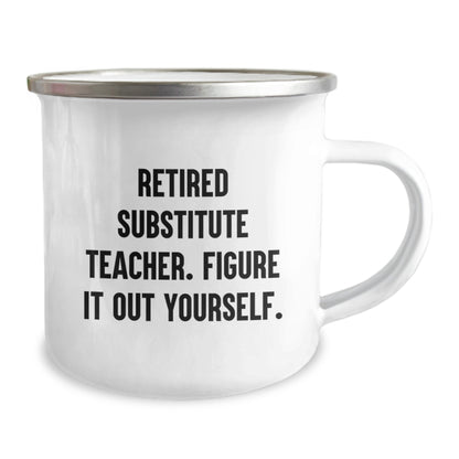 Funny Gift for Substitute Teachers, Unique Camping Mug, Christmas Unique Gifts from Friends, Funny Quote 'Retired Substitute Teacher. Figure It Out Yourself.' - Image 2