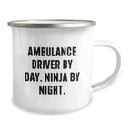 Ambulance Driver Christmas Unique Gifts from Friends - Funny 'Ambulance Driver By Day. Ninja By Night.' Camping Mugs for Ambulance Driver Men