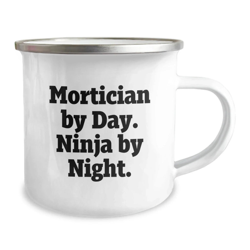 Mortician Gifts for Graduation, Funny Quote by Men, Camping Mug with Quote: Mortician By Day. Ninja By Night., Unique Gifts from Friends, for Morticians