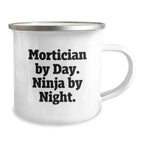Mortician Gifts for Graduation, Funny Quote by Men, Camping Mug with Quote: Mortician By Day. Ninja By Night., Unique Gifts from Friends, for Morticians