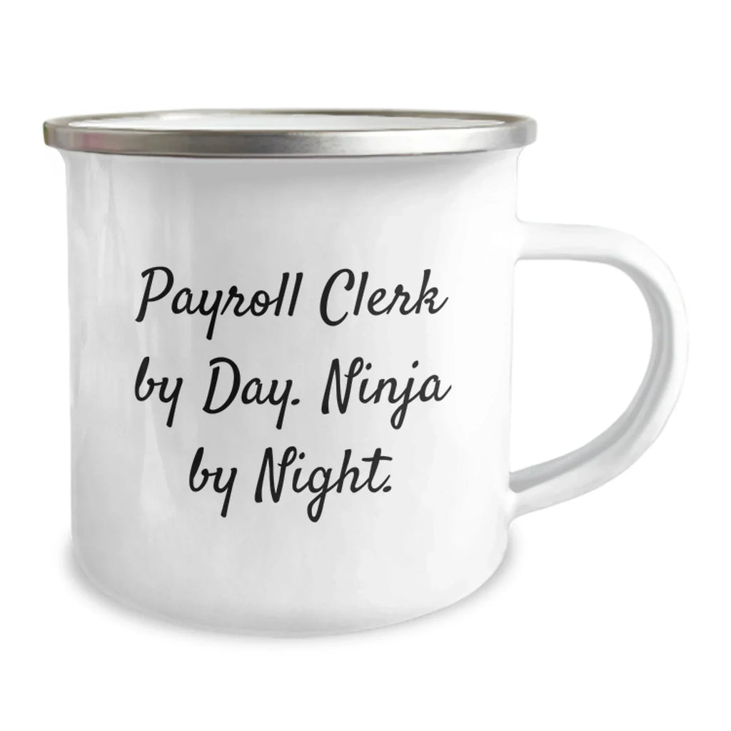 A Funny Payroll Clerk Christmas Unique Gift, 'Payroll Clerk By Day. Ninja By Night.' Enamel Camping Mug for Friends, Coworkers, or Family