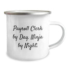 A Funny Payroll Clerk Christmas Unique Gift, 'Payroll Clerk By Day. Ninja By Night.' Enamel Camping Mug for Friends, Coworkers, or Family