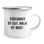 Performer Gifts by Day, Ninja by Night - Unique Camping Mug for Grad, Funny Quote, 12 oz Stainless Steel