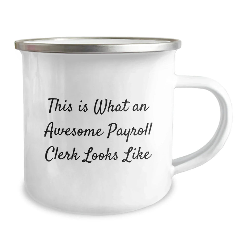 Funny Payroll Clerk Gifts from Friends for Payroll Clerk Graduation Unique Camping Mug, This Is What An Awesome Payroll Clerk Looks Like, 12 oz Stainless Steel Enamel Finish