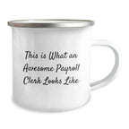 Funny Payroll Clerk Gifts from Friends for Payroll Clerk Graduation Unique Camping Mug, This Is What An Awesome Payroll Clerk Looks Like, 12 oz Stainless Steel Enamel Finish