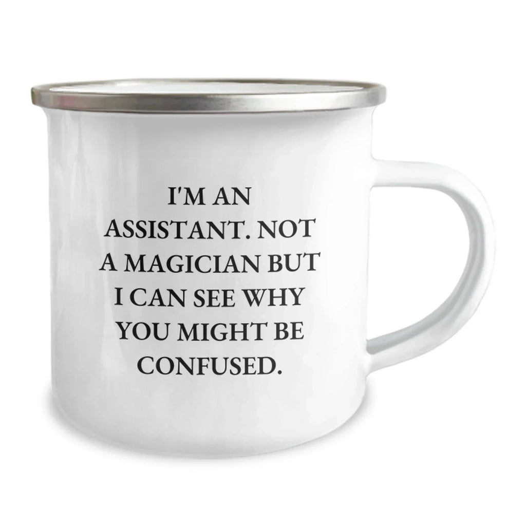 Funny Gifts from Friends for Assistant - Valentine's Unique Office Coffee Mug, Camping Mug for Assistant, I'm An Assistant. Not A Magician But I Can See Why You Might Be Confused.