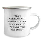 Funny Gifts from Friends for Assistant - Valentine's Unique Office Coffee Mug, Camping Mug for Assistant, I'm An Assistant. Not A Magician But I Can See Why You Might Be Confused.