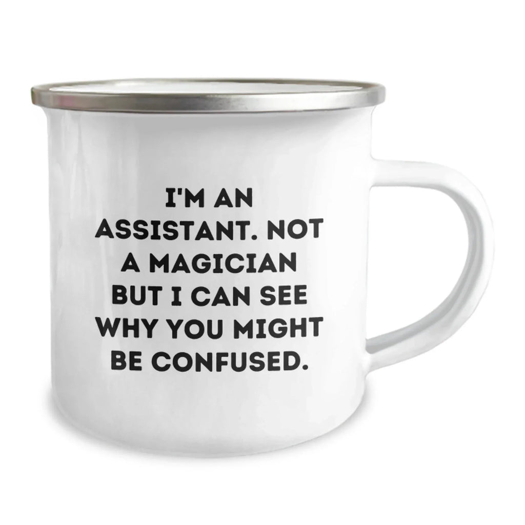 Funny Assistant Gifts from Men for Valentine's Unique Camping Mug - I'm An Assistant. Not A Magician But I Can See Why You Might Be Confused.