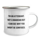 Funny Attendant Gifts For Men, Women, Friends, Coworkers - I'm An Attendant, Not A Magician But I Can See Why You Might Be Confused. Christmas Unique Gifts From Men, Women, Friends To Attendants