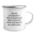Funny Attendant Gifts from Men for Attendant Friends - I'm An Attendant. Not A Magician But I Can See Why You Might Be Confused. Camping Mug