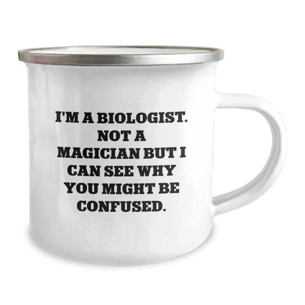 Funny Biologist Gifts for Him - Valentine's Unique Gifts from Friends to Biologist Men - I'm A Biologist, Not A Magician But I Can See Why You Might Be Confused Camping Mug