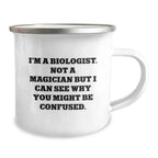 Funny Biologist Gifts for Him - Valentine's Unique Gifts from Friends to Biologist Men - I'm A Biologist, Not A Magician But I Can See Why You Might Be Confused Camping Mug