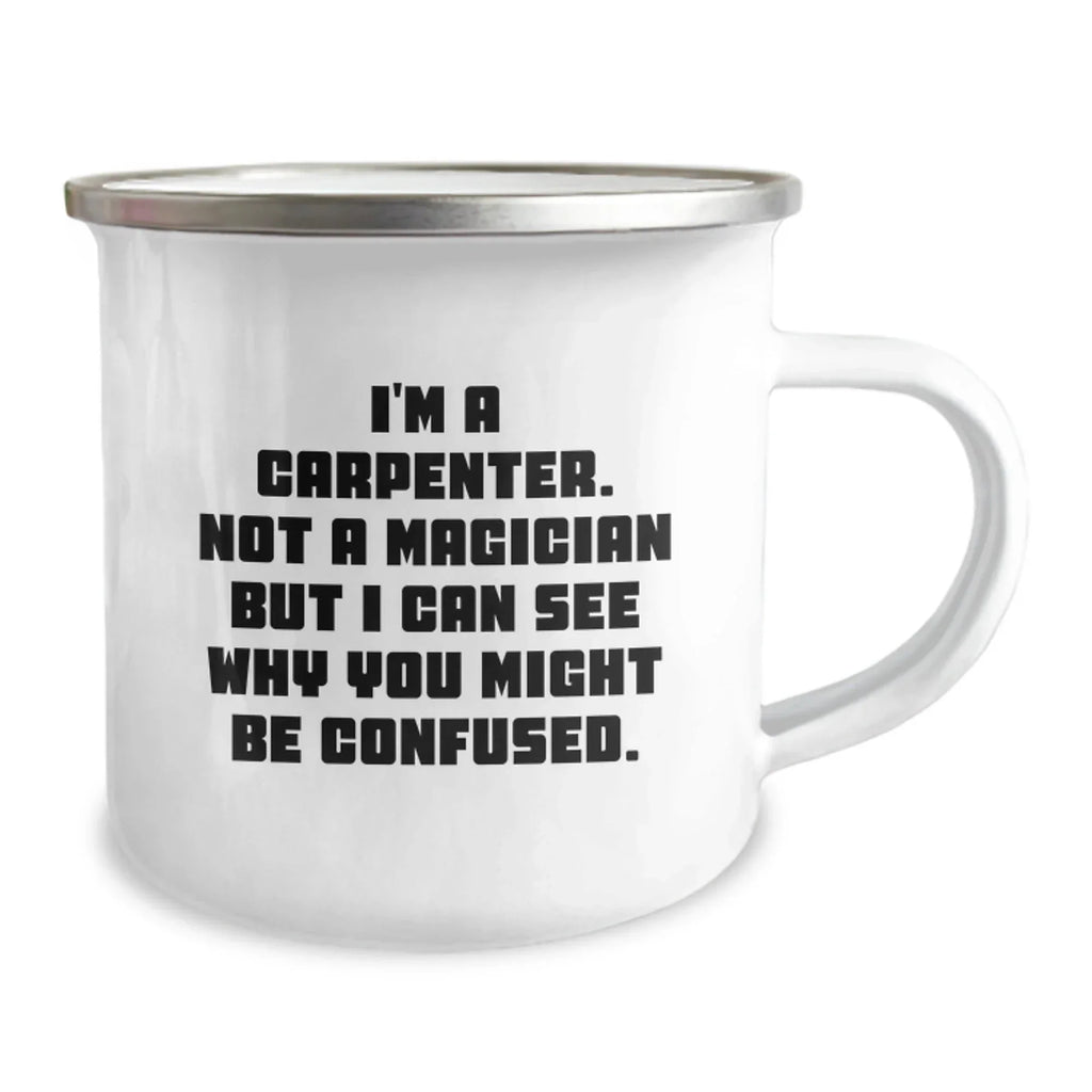 Carpenter Gifts from Friends and Family - Funny Camping Mug for Graduation, 'I'm a Carpenter, Not a Magician...'