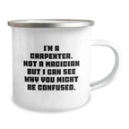 Carpenter Gifts from Friends and Family - Funny Camping Mug for Graduation, 'I'm a Carpenter, Not a Magician...'