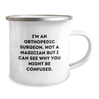 Funny Orthopedic Surgeon Gifts from Friends for Birthday - Unique Camping Mug for Orthopedic Surgeon - I'm An Orthopedic Surgeon. Not A Magician But I Can See Why You Might Be Confused. - Image 2