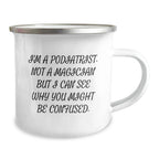 Funny Podiatrist Gifts for Men from Family - Camping Mug with 'I'm A Podiatrist. Not A Magician' Quote - Christmas Unique