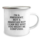 Funny President Camping Mug Gifts from Friends or Family for President, Christmas Unique Presents with Quote 'I'm A President. Not A Magician But I Can See Why You Might Be Confused.'