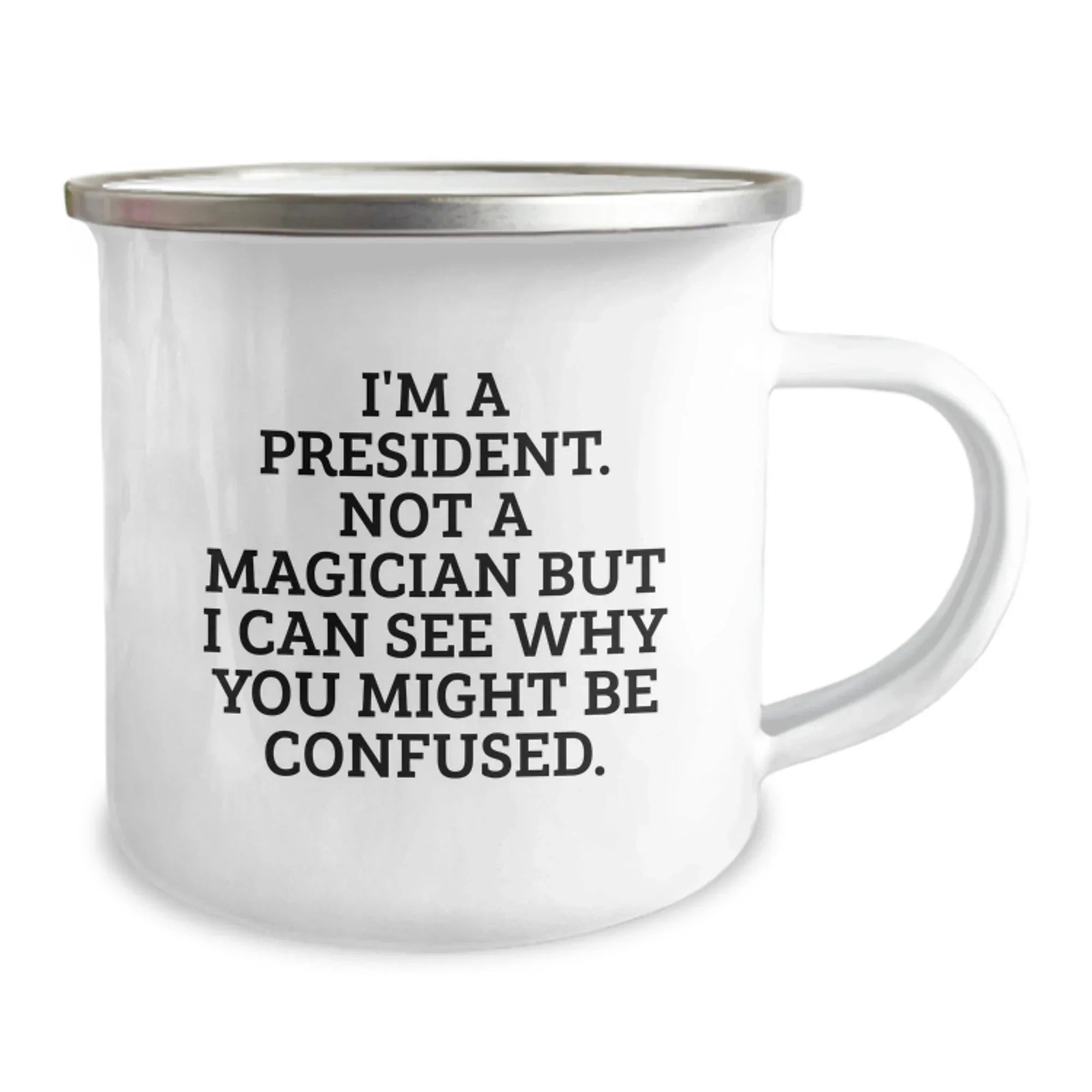 Funny President Camping Mug Gifts from Friends or Family for President, Christmas Unique Presents with Quote 'I'm A President. Not A Magician But I Can See Why You Might Be Confused.'