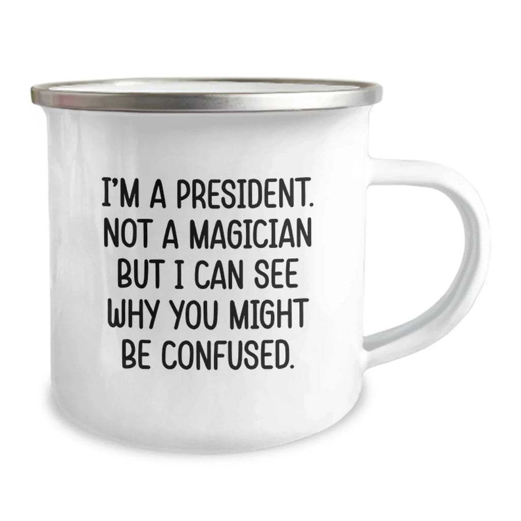 Funny President Gifts for Friends - I'm A President. Not A Magician - Unique Christmas Unique Gifts from Men or Women