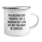 Funny Respiratory Therapist Gifts, Birthday Unique Camping Mug for Friends from Men, 'I'm A Respiratory Therapist. Not A Magician But I Can See Why You Might Be Confused.' - Image 2
