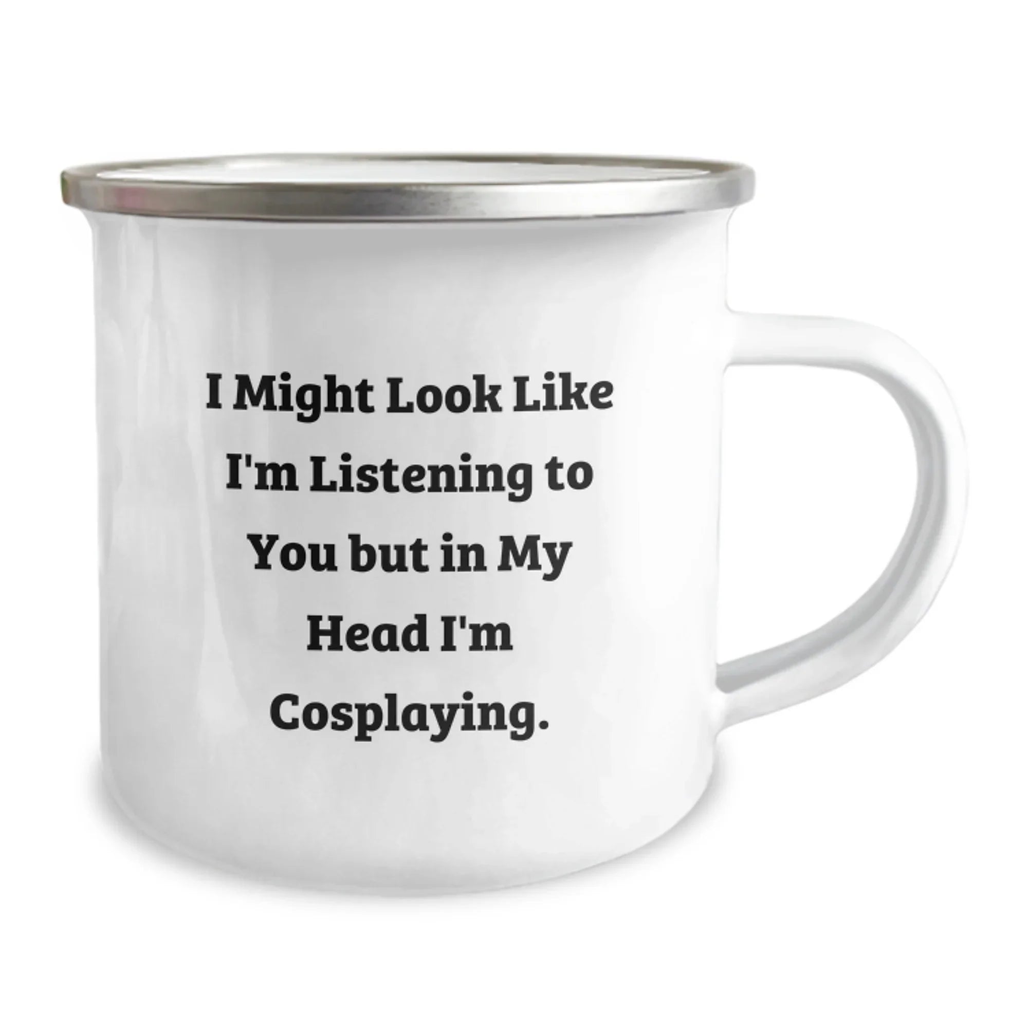 Funny Cosplaying Christmas Unique Gifts for Men from Friends - I Might Look Like I'm Listening To You But In My Head I'm Cosplaying. Personalized Camping Mug