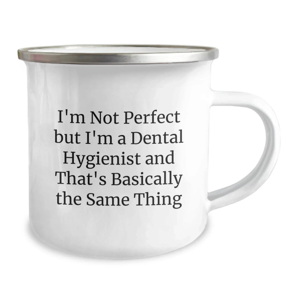 Funny Dental Hygienist Camping Mug Gifts from Friends - 'I'm Not Perfect But I'm A Dental Hygienist And That's Basically The Same Thing' Christmas Unique Gifts for Women