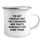 Funny Designer Camping Mug, Gifts from Friends for Christmas Unique Presents, I'm Not Perfect But I'm A Designer And That's Basically The Same Thing