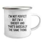Funny Sheriff Gifts for Men, Sheriff Camping Mug, Unique Christmas Unique Gifts from Friends, I'm Not Perfect But I'm A Sheriff And That's Basically The Same Thing