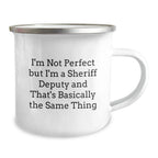 Funny Gifts from Men for Sheriff Deputy - I'm Not Perfect But I'm A Sheriff Deputy And That's Basically The Same Thing, Camping Mug for Christmas Unique