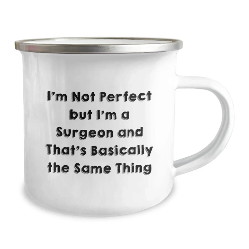 Funny Valentine's Gifts from Men for Surgeon Friends - I'm Not Perfect But I'm A Surgeon And That's Basically The Same Thing Camping Mug