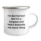 Funny Valentine's Gifts from Men for Surgeon Friends - I'm Not Perfect But I'm A Surgeon And That's Basically The Same Thing Camping Mug