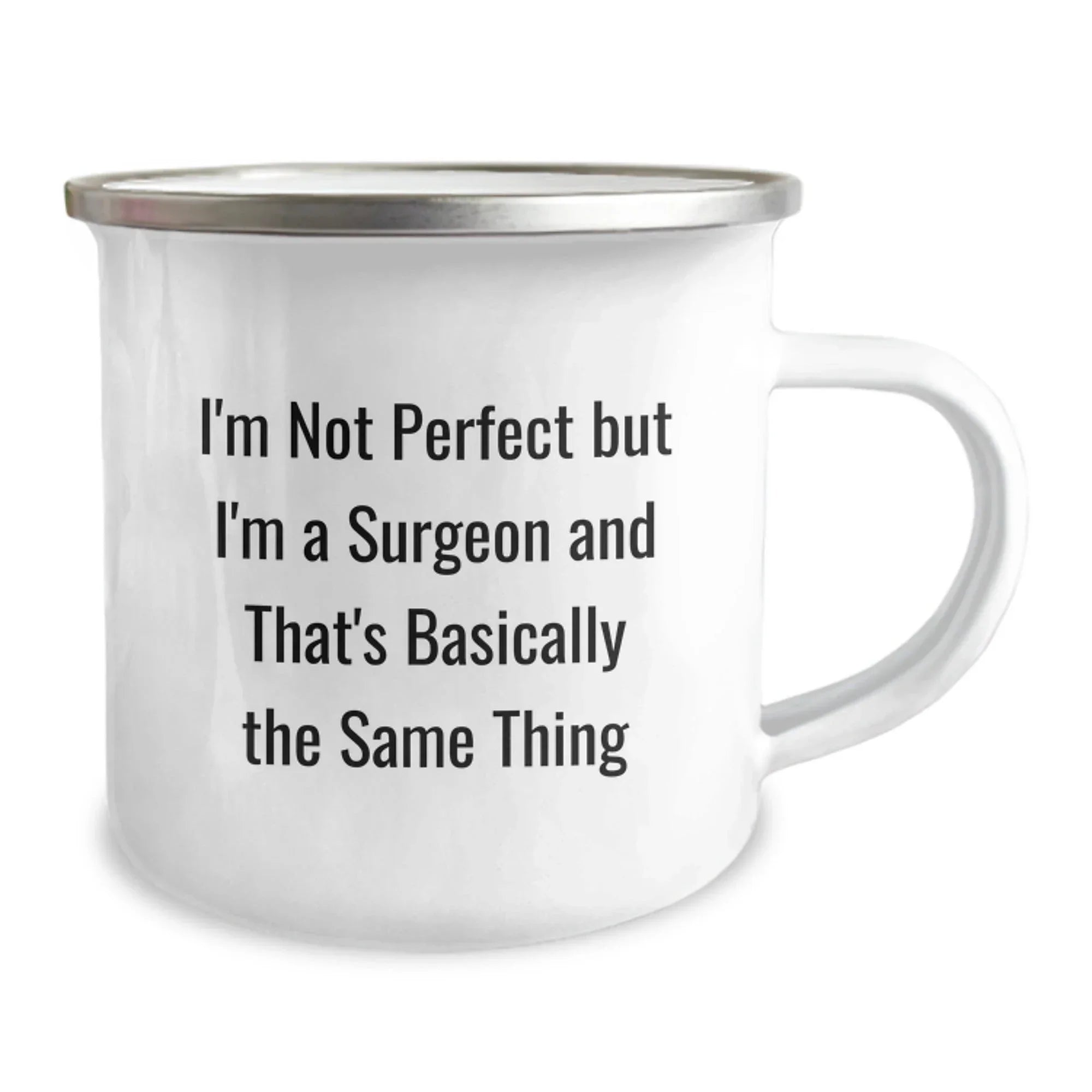 Funny Christmas Unique Gifts from Men to Surgeon Friends and Family - 'I'm Not Perfect But I'm A Surgeon And That's Basically The Same Thing' Enamel Camping Mug