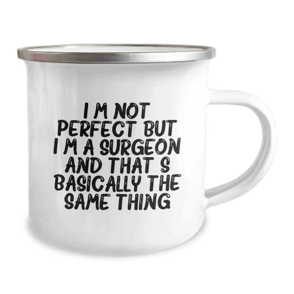 Funny Gifts from Men to Women - Valentine's Unique Gifts for Surgeon Friends, 'I'm Not Perfect But I'm A Surgeon And That's Basically The Same Thing' Camping Mug