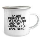 Funny Gifts from Men to Women - Valentine's Unique Gifts for Surgeon Friends, 'I'm Not Perfect But I'm A Surgeon And That's Basically The Same Thing' Camping Mug