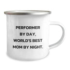 Performer Gifts from Mom, Inspirational Camping Mug for Graduation, 'Performer By Day, World's Best Mom By Night.' Quote, Stainless Steel with Enamel Finish