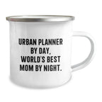 Urban Planner by Day, World's Best Mom By Night. Funny Camping Mug Gifts for Urban Planner Friends, Birthday Unique Gifts from Mom, 12 oz Stainless Steel with Enamel Finish